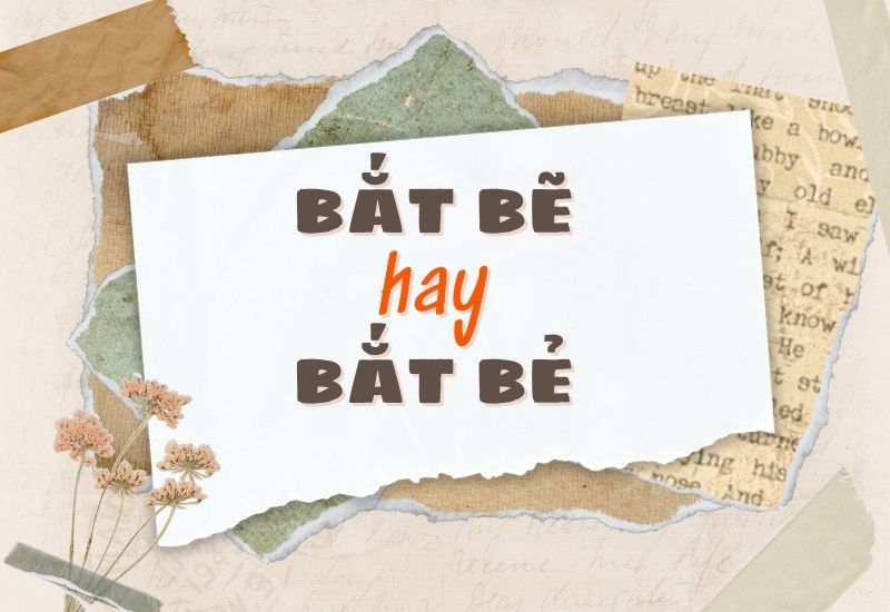 Bắt bẽ hay bắt bẻ