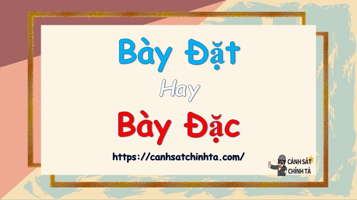 bày đặt hay bày đặc