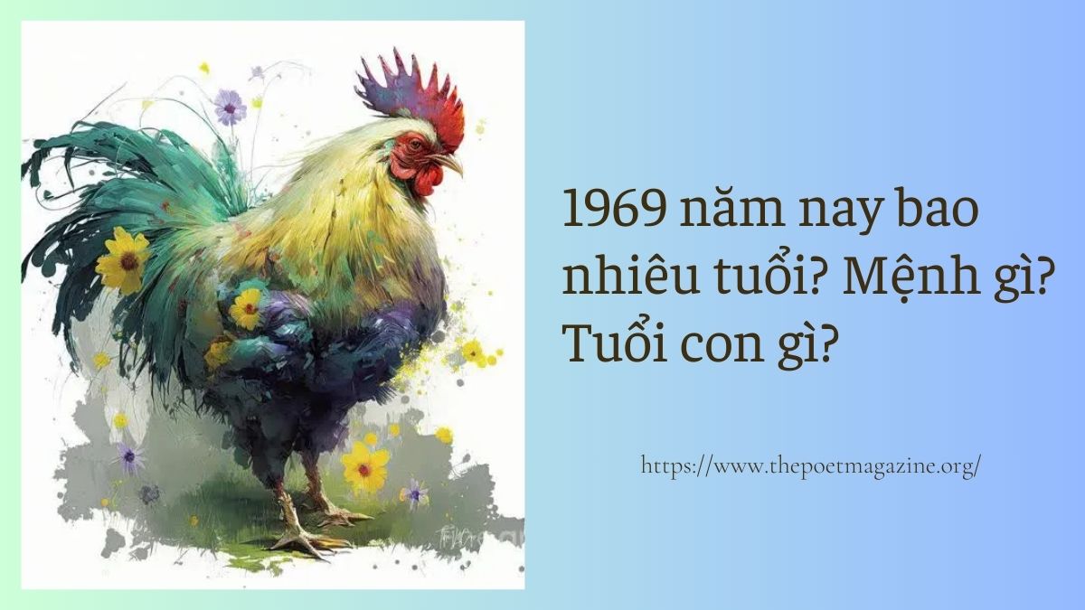 Cập nhật 2024: 1969 năm nay bao nhiêu tuổi? Cung gì? Mệnh gì?