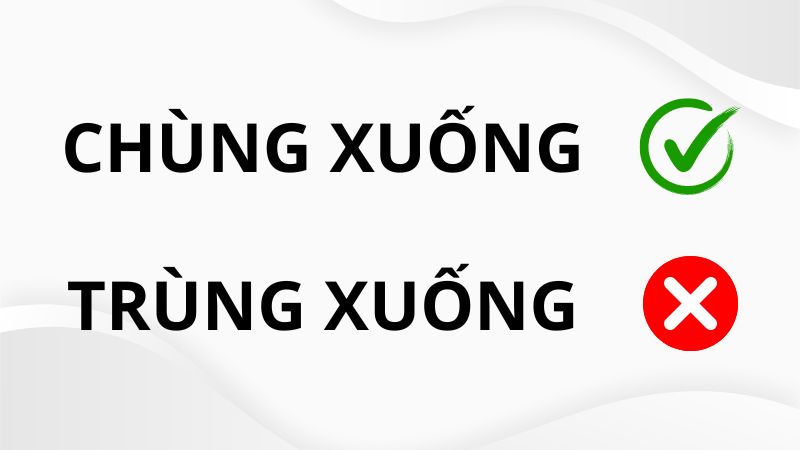 chùng xuống hay trùng xuống