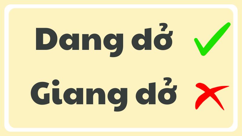 Dang dở hay giang dở từ nào đúng chính tả