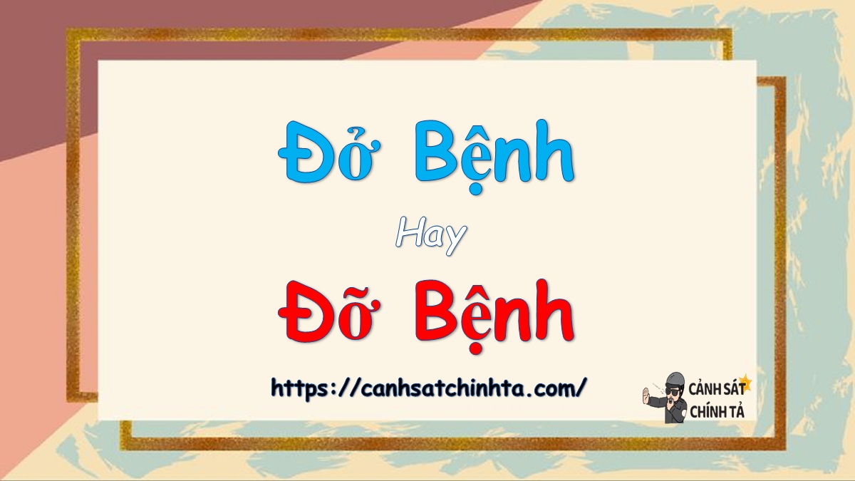 đở bệnh hay đỡ bệnh