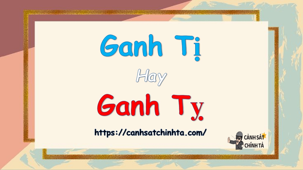 Ganh tị hay Ganh tỵ