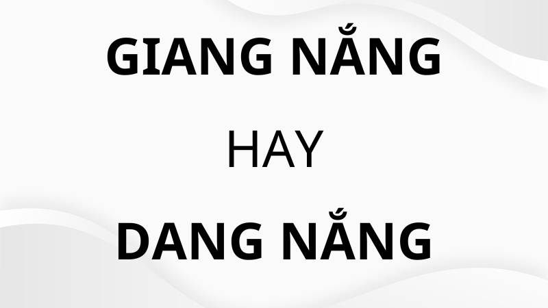 Giang nắng hay dang nắng