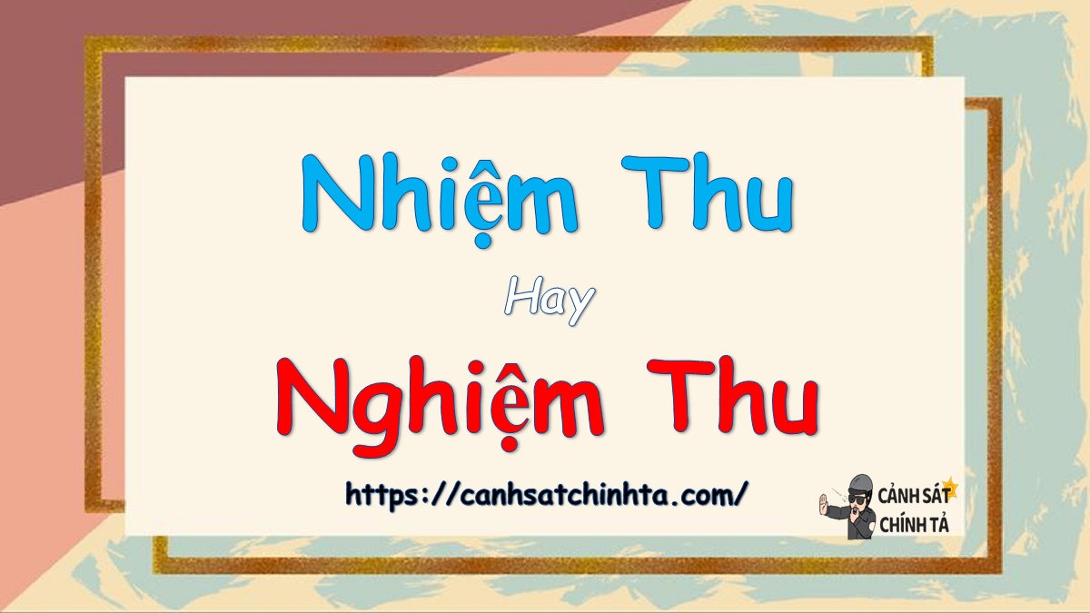 nhiệm thu hay nghiệm thu