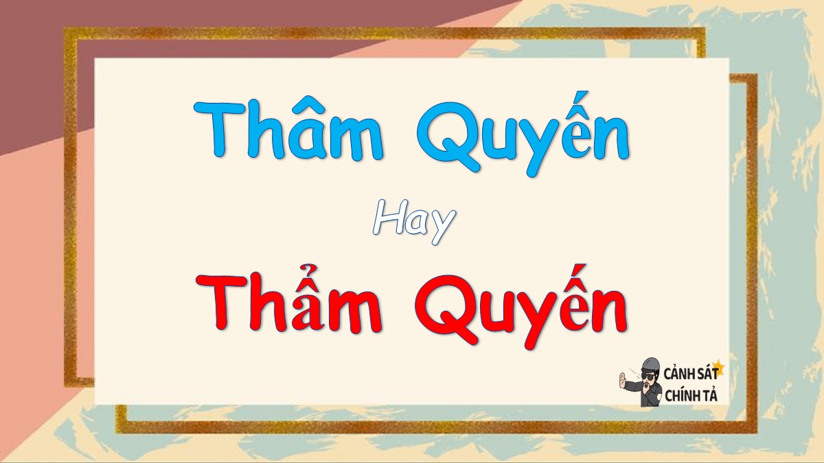 Thâm quyến hay thẩm quyến là đúng chính tả?