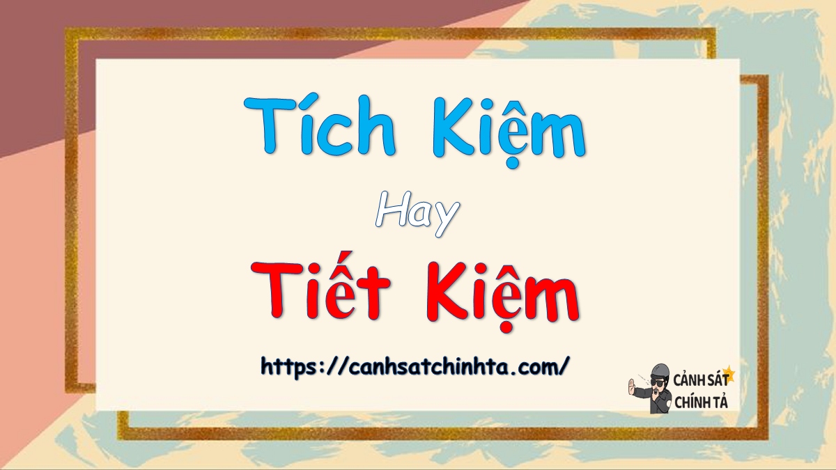 Tích kiệm hay Tiết kiệm