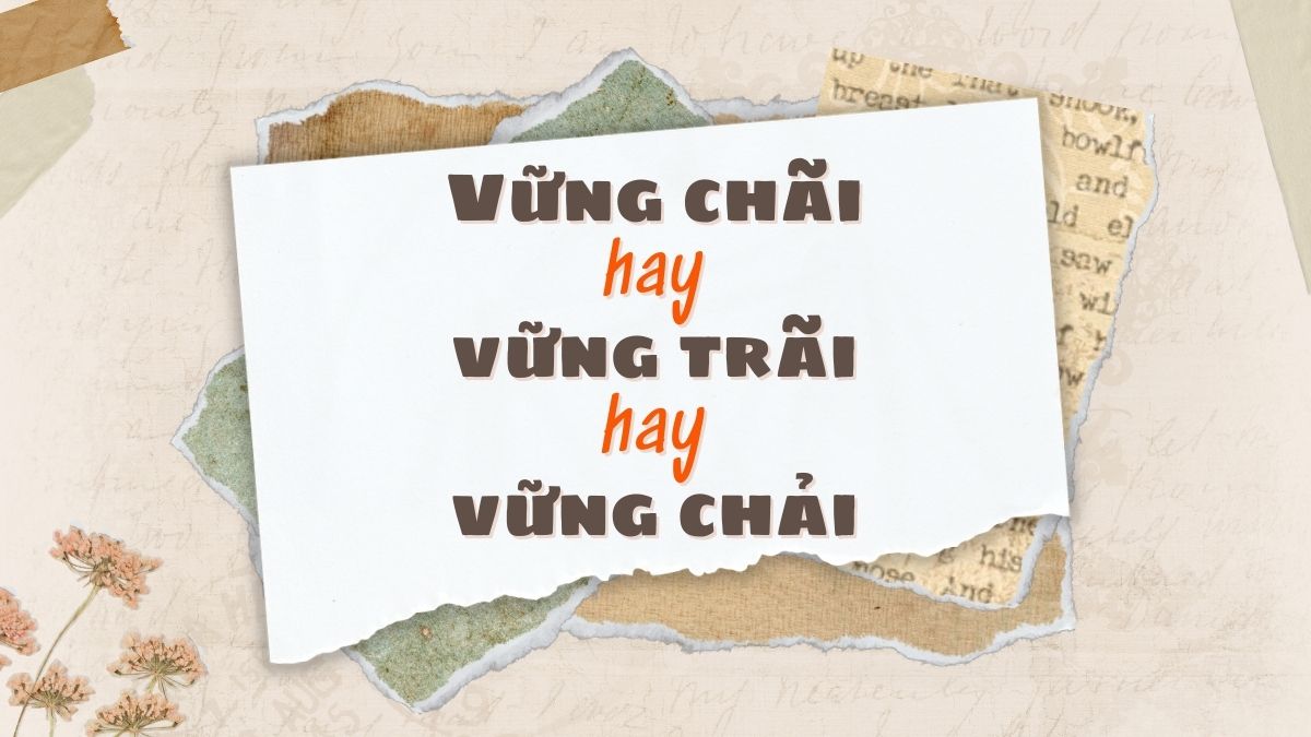 vững chãi hay vững trãi hay vững chải