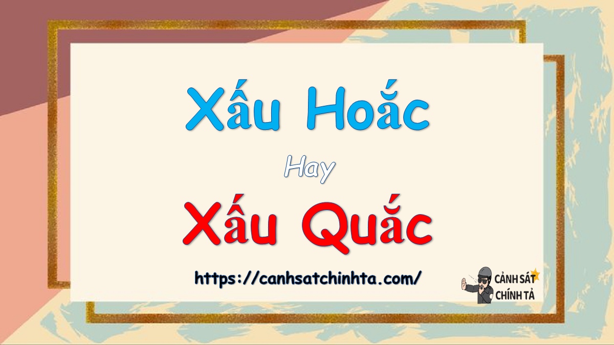 xấu hoắc hay xấu quắc