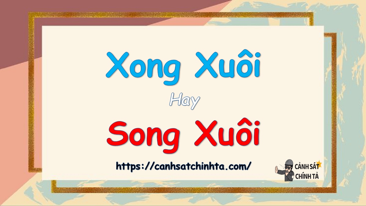 xong xuôi hay song xuôi