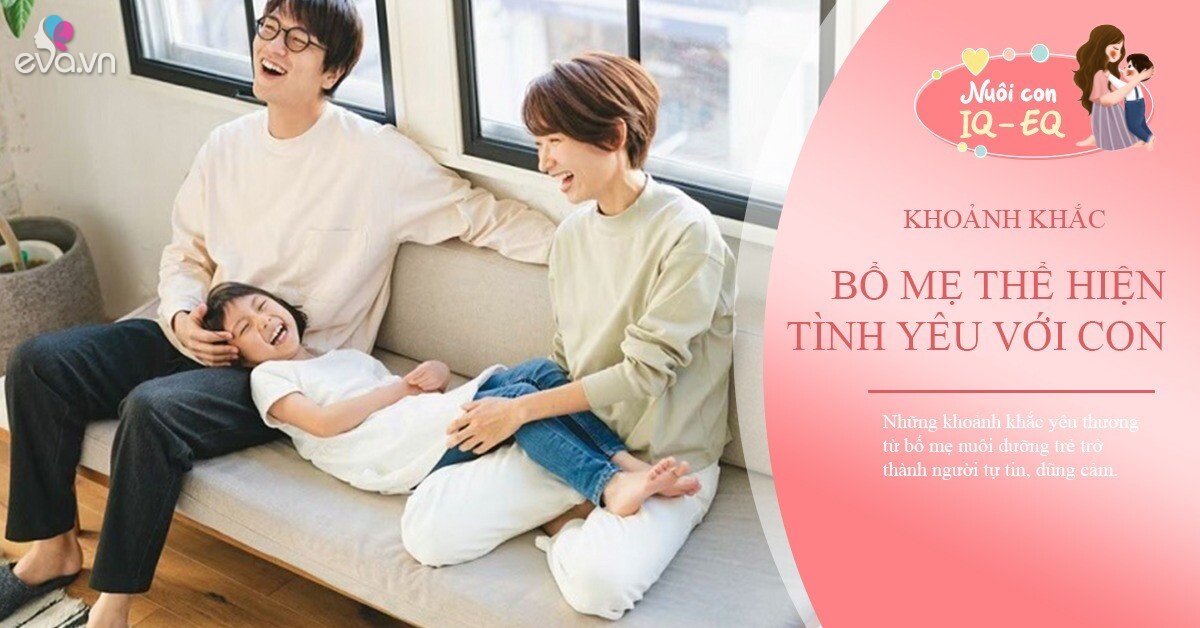 5 khoảnh khắc trẻ cảm nhận tình yêu thương vô điều kiện, làm được 3 là bố mẹ đã thành công