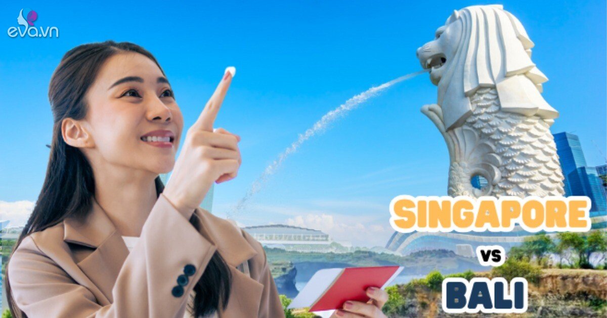 Ngân sách 10 triệu đồng cho chuyến du lịch Đông Nam Á, tôi nên đi du lịch Singapore hay Bali ?