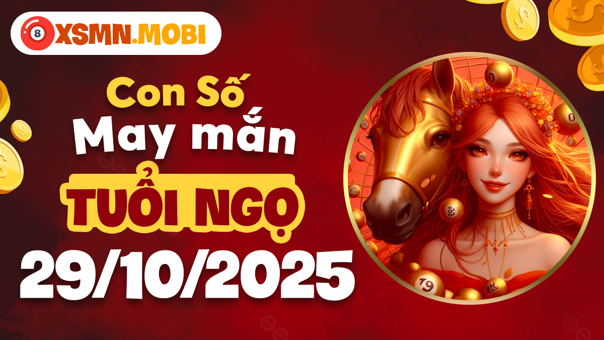 Vận may ngày 29/10 trong con số nào giúp tuổi Ngọ thuận buồm xuôi gió?