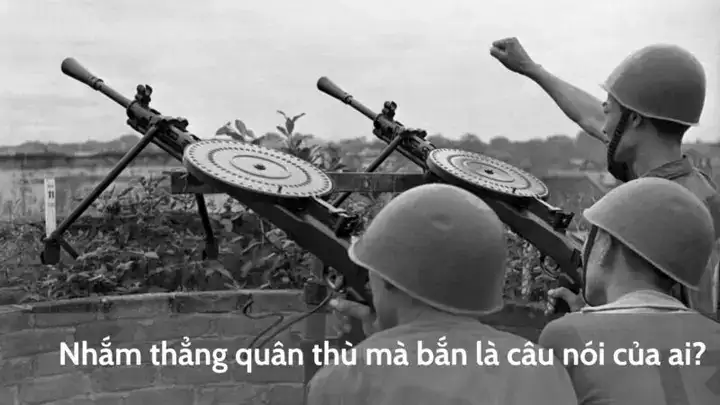 nhắm thẳng quân thù mà bắn là câu nói của