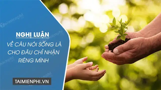 câu nói sống là cho đâu chỉ nhận riêng mình câu nói sống là cho đâu chỉ nhận riêng mình
