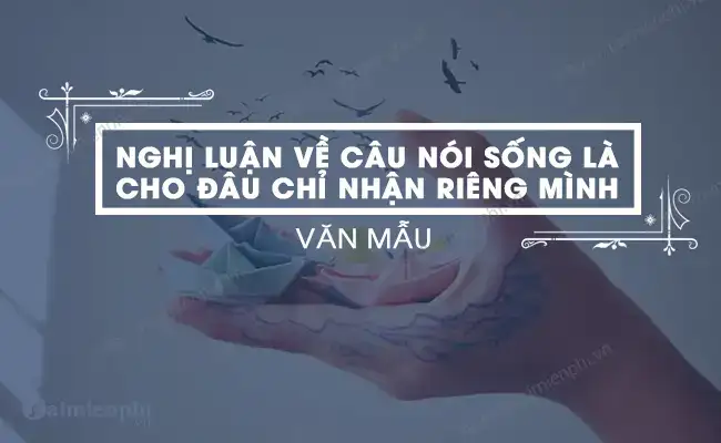 câu nói sống là cho đâu chỉ nhận riêng mình câu nói sống là cho đâu chỉ nhận riêng mình