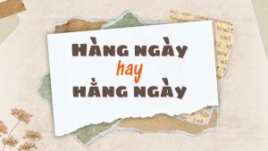 hàng ngày hay hằng ngày