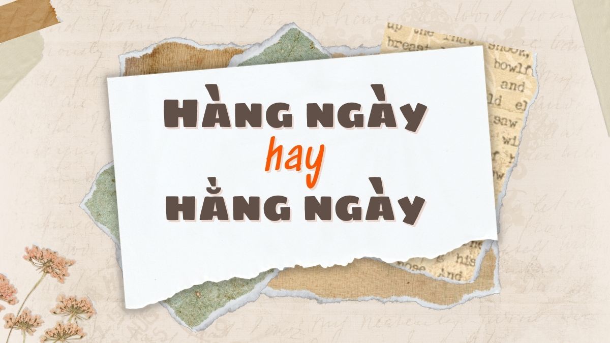 hàng ngày hay hằng ngày 