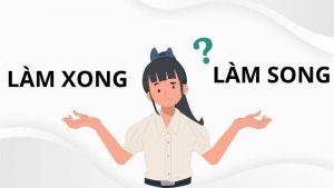 Làm xong hay làm song