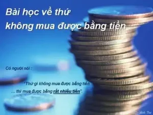 câu nói cái gì không mua được bằng tiền