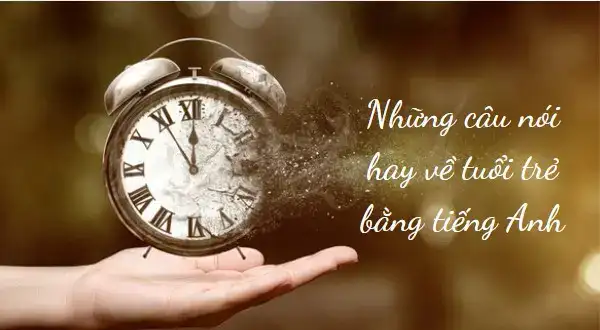 câu nói tiếng anh hay về tuổi trẻ