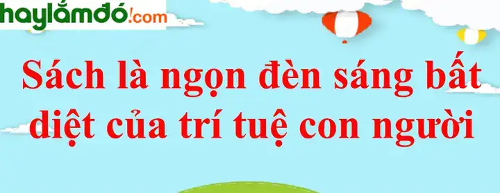 giải thích câu nói sách là ngọn đèn bất diệt