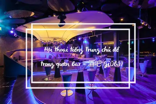 những câu nói đi bar những câu nói đi bar
