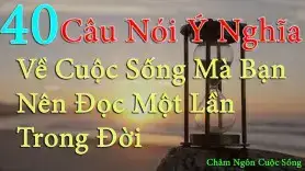 40 câu nói ý nghĩa về cuộc sống