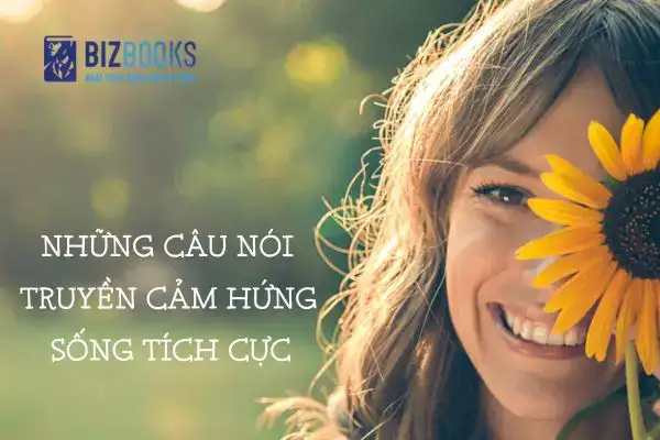 câu nói truyền cảm hứng tích cực câu nói truyền cảm hứng tích cực