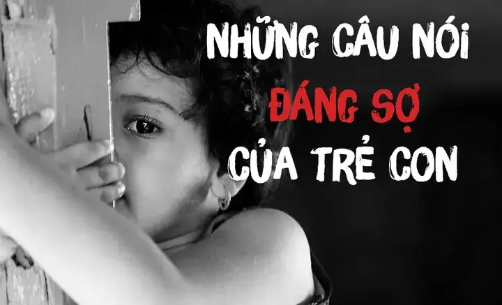 những câu nói đáng sợ của trẻ em