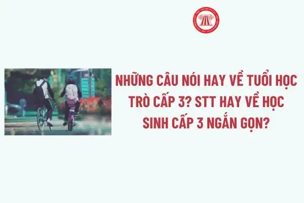 những câu nói hay về tuổi học trò cấp 3
